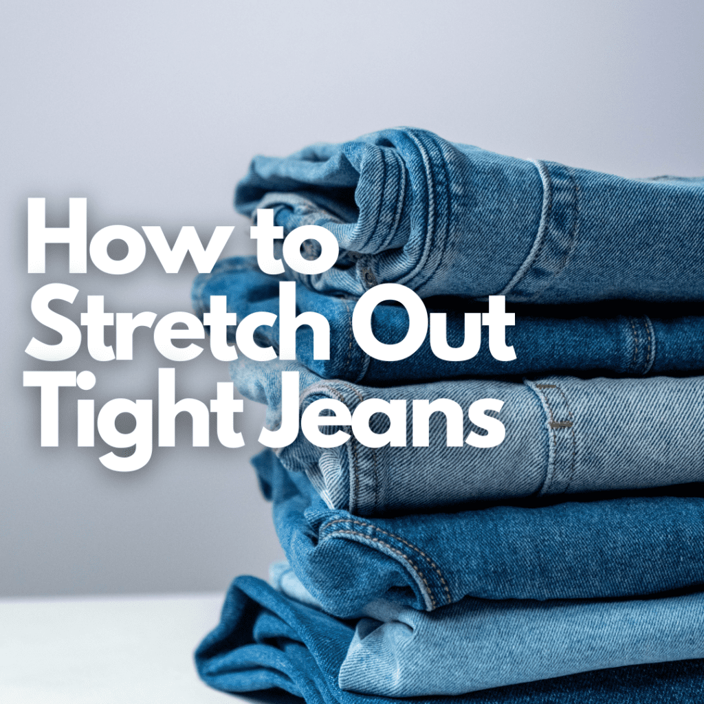 How To Stretch Jeans, 9 Of The Best Methods - For Tall Men