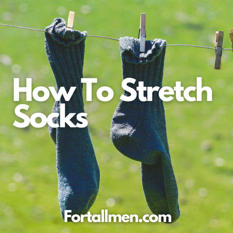 How To Stretch Socks - 5 Best Methods - For Tall Men